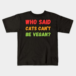 Who Said cats can't be Vegan Kids T-Shirt
